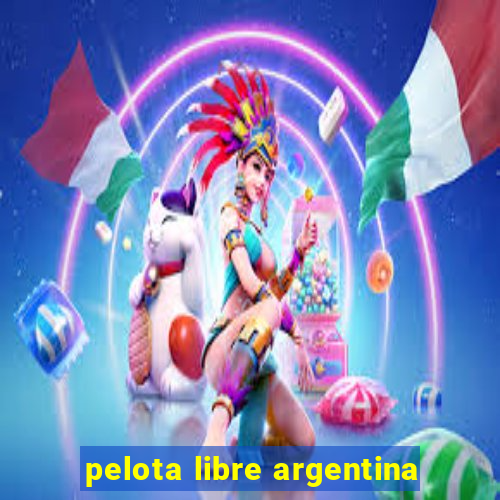 pelota libre argentina